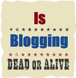 Blogging Dead or Alive?